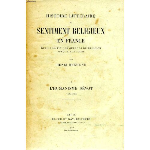 Histoire Litteraire Du Sentiment Religieux En France, Depuis La Fin Des Guerres De Religion Jusqu'a Nos Jours, Tome I, L'humanisme Devot (1580-1660)