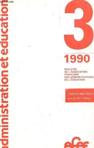 Bulletin De L'association Francaise Des Administrateurs De L'education - Numero 47 - 3e  Trimestre 1990 : Administration Et Education.