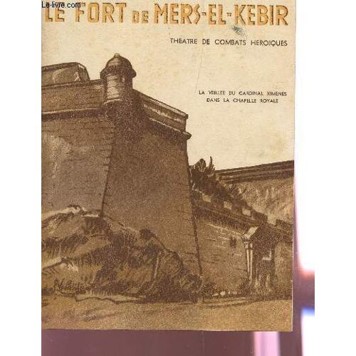 Le Fort De Mer El Kebir - Theatre De Combats Heroiques / La Veillee Du Cardinal Imenes Dans La Chapelle Royale.