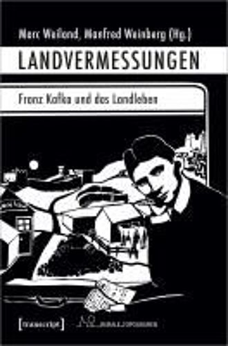 Landvermessungen - Franz Kafka Und Das Landleben
