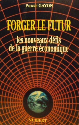 Forger Le Futur - Les Nouveaux Défis De La Guerre Économique