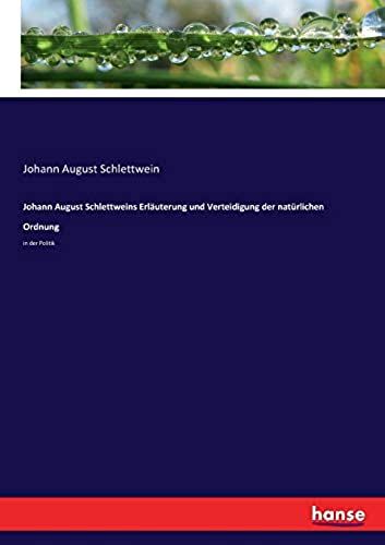 Johann August Schlettweins Erläuterung Und Verteidigung Der Natürlichen Ordnung