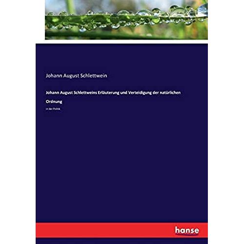 Johann August Schlettweins Erläuterung Und Verteidigung Der Natürlichen Ordnung