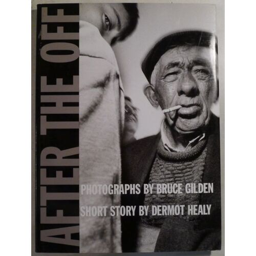 After The Off: Photographs By Bruce Gilden, Short Story By Dermot Healy