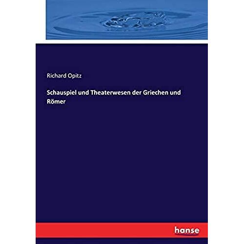 Schauspiel Und Theaterwesen Der Griechen Und Rã¶Mer
