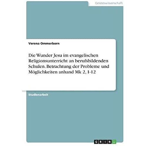 Die Wunder Jesu Im Evangelischen Religionsunterricht An Berufsbildenden Schulen. Betrachtung Der Probleme Und Möglichkeiten Anhand  Mk 2, 1-12