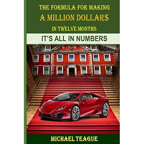 The Formula For Making A Million Dollars In Twelve Months: It's All In The Numbers