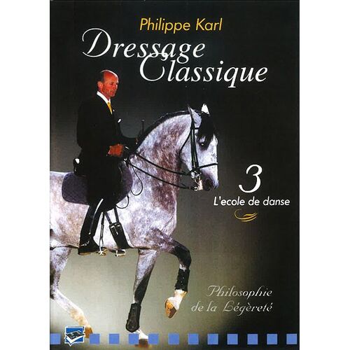 Dressage Classique - Philippe Karl - Vol. 3 : L'école De Danse