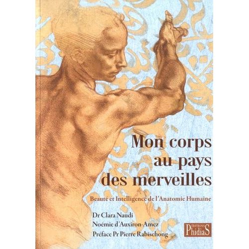 Mon Corps Au Pays Des Merveilles - Beauté Et Intelligence De L'anatomie Humaine
