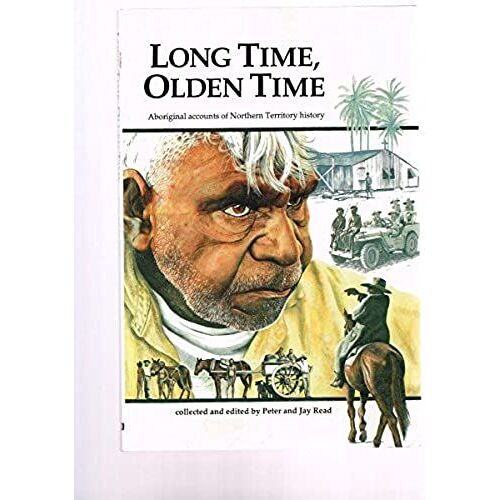 Long Time, Olden Time: Aboriginal Accounts Of Northern Territory History