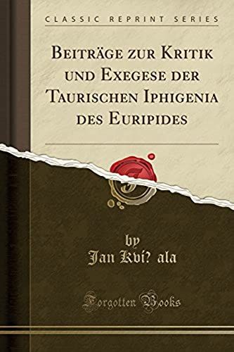 Kvícala, J: Beiträge Zur Kritik Und Exegese Der Taurischen I