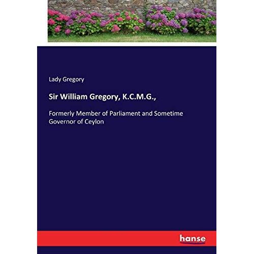 Sir William Gregory, K.C.M.G.,