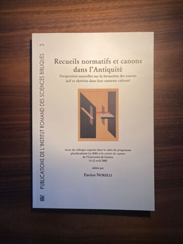 Recueils Normatifs Et Canons Dans L'antiquité - Perspectives Nouvelles Sur La Formation Des Canons Juif Et Chrétien Dans Leur Contexte Culturel