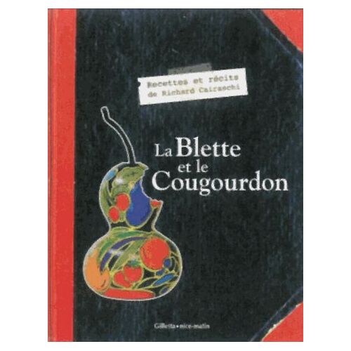 La Blette Et Le Cougourdon - Histoires Gourmandes De Ma Campagne