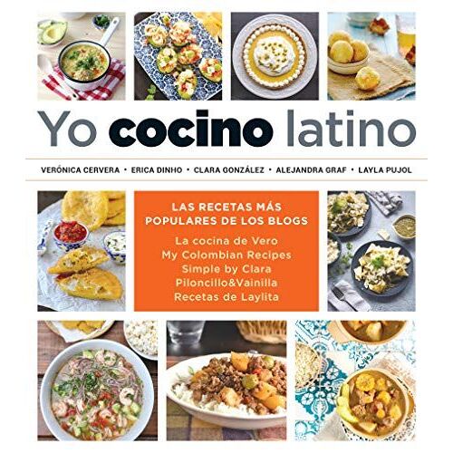 Yo Cocino Latino: Las Mejores Recetas De Cinco Populares Blogs De Cocina Hispana / I Cook Latin Food: The Best Recipes From 5 Popular Hispanic Cooking Bl