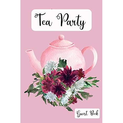 Tea Party Guest Book: Pink Tea Pot Floral Book For Guests To Write Names And Messages!