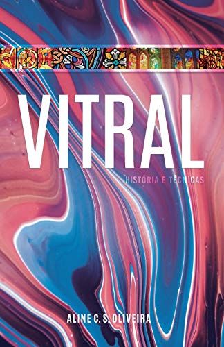 Vitral: História E Técnicas