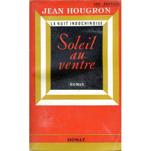 Soleil Au Ventre. La Nuit Indochinoise.  Roman