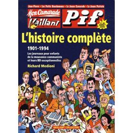 Mon Camarade, Vaillant, Pif : L'histoire Complète (1901-1994) - Les Journaux Pour Enfants De La Mouvance Communiste Et Leurs Bd Exceptionnelles