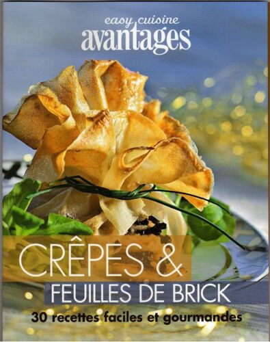 Easy Cuisine Avantages - Crêpes & Feuilles De Brick 30 Recettes Faciles Et Gourmandes