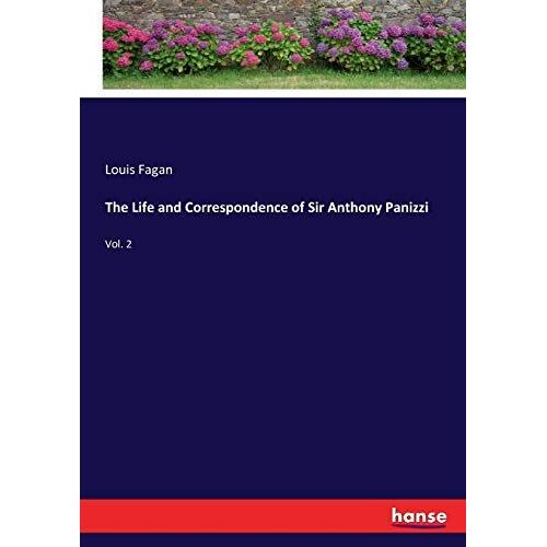 The Life And Correspondence Of Sir Anthony Panizzi