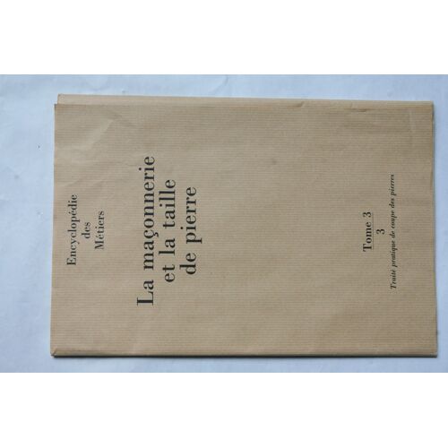 La Maçonnerie Et La Pierre De Taille. Traité Pratique De Coupe Des Pierres. Tome 3-3