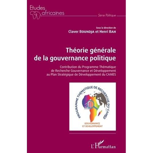 Théorie Générale De La Gouvernance Politique - Contribution Du Programme Thématique De Recherche Gouvernance Et Développement Au Plan Stratégique De Développement Du Cames