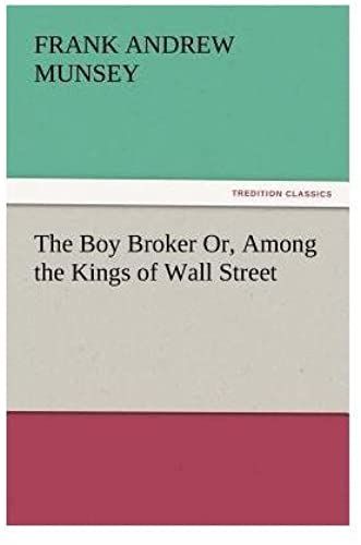 The Boy Broker Or, Among The Kings Of Wall Street