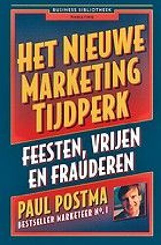 Het Nieuwe Marketing Tijdperk - Feesten, Vrijen En Frauderen