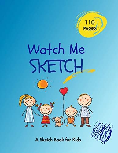 Watch Me Sketch - A Sketchbook For Kids: A Sketch Book And Drawing Pad For Creatives Who Love Sketching Doodling Drawing | Creative Diary And Journal With Blank Pages - Colorful Fun Cover