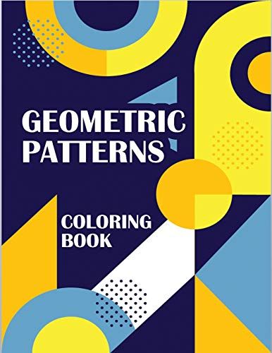 Geometric Patterns Coloring Book: Atterns Coloring Book Volume, Pattern Color Book, Stress Relieving And Relaxation Coloring Book