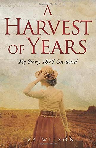 A Harvest Of Years: My Story, 1876 On-Ward