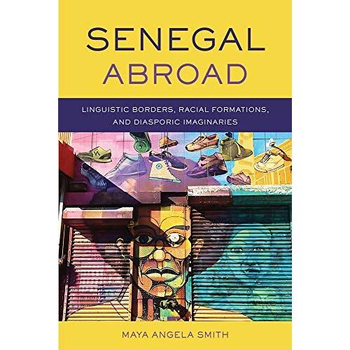 Senegal Abroad: Linguistic Borders, Racial Formations, And Diasporic Imaginaries