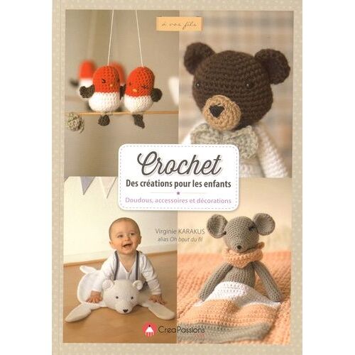 Crochet - Des Créations Pour Les Enfants - Doudous, Accessoires Et Décorations