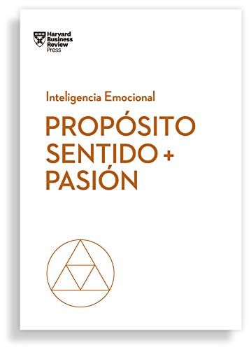 Propósito, Sentido Y Pasión. Serie Inteligencia Emocional Hbr (Purpose, Meaning, And Passion Spanish Edition)
