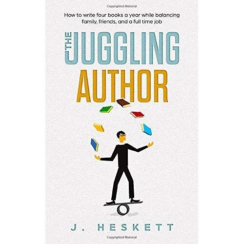 The Juggling Author: How To Write Four Books A Year While Balancing Family, Friends, And A Full-Time Job