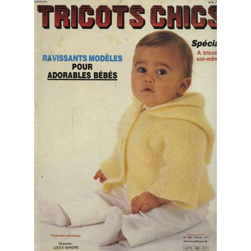 Tricots Chics N°269 : Special A Tricoter Soi Meme - Ravissantes Modeles Pour Adorables Bebes