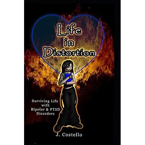 Life In Distortion: Surviving Life With Bipolar And Ptsd Disorders