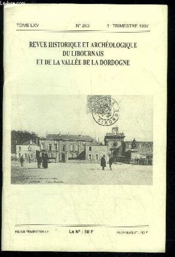 Revue Historique Et Archeologique Du Libournais Et De La Vallee De La Dordogne N° 243 - Le Comice Viticole Et Agricole De L¿Arrondissement De Liboume,Par Christophe-Luc Robinla Section Des ...