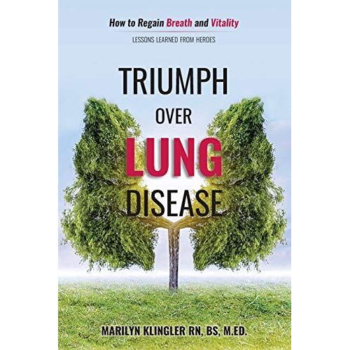 Triumph Over Lung Disease: How To Regain Breath And Vitality: Lessons Learned From Heroes