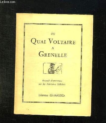 Du Quai Voltaire A Grenelle. Recueil D Anecdotes Sur Les Journaux Officiels.