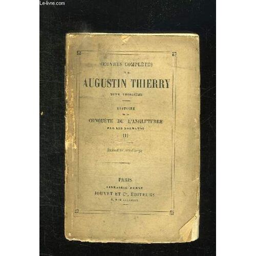 Histoire De La Conquete De L Angleterre Par Les Normands De Ses Causes Et De Ses Suites Jusqu A Nos Jours. 13em Edition. Tome 3.