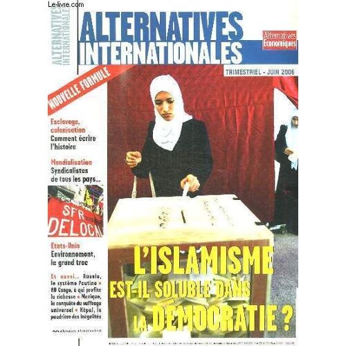 Alternatives Internationales N° 31. Juin 2006. Sommaire: L Islamisme Est Il Soluble Dans La Democratie ? Esclavage Colonisation Comment Ecrire L Histoire, Mondialisation Syndicalistes De ...