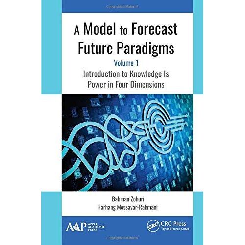 A Model To Forecast Future Paradigms: Volume 1: Introduction To Knowledge Is Power In Four Dimensions