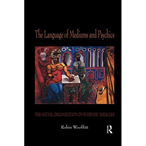 The Language Of Mediums And Psychics: The Social Organization Of Everyday Miracles
