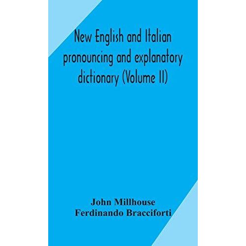 New English And Italian Pronouncing And Explanatory Dictionary (Volume Ii)