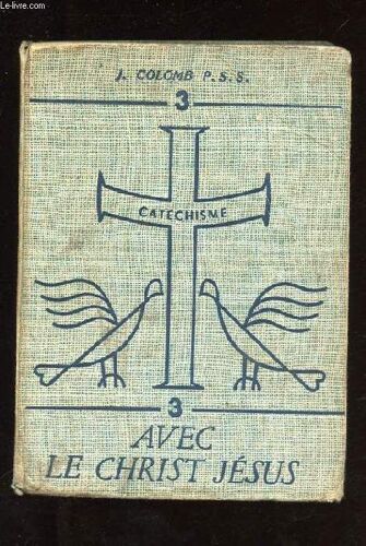 Catechisme. Tome 3. Avec Le Christ Jesus