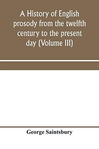 A History Of English Prosody From The Twelfth Century To The Present Day (Volume Iii)