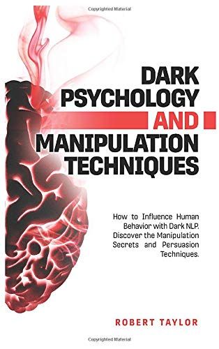 Dark Psychology And Manipulation Techniques: How To Influence Human Behavior With Dark Nlp. Discover The Manipulation Secrets And Persuasion Technique