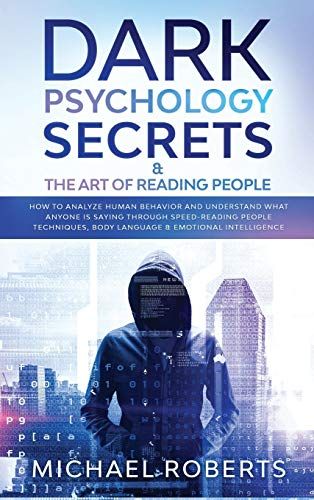 Dark Psychology Secrets & The Art Of Reading People: How To Analyze Human Behavior And Understand What Anyone Is Saying Through Speed-Reading People T